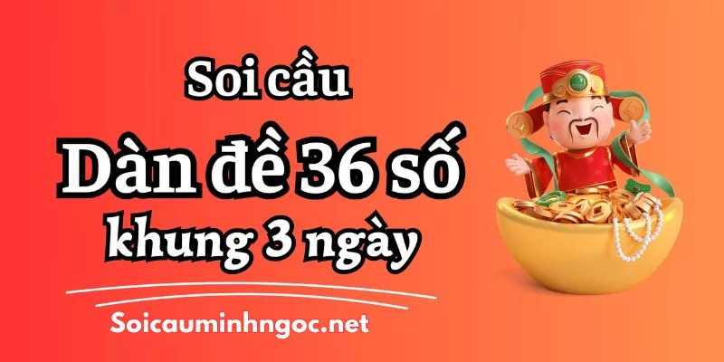 Dàn Đề 36 Số Bất Tử – Mẹo Soi Cầu Dàn Đề 36 Số Hiệu Quả
