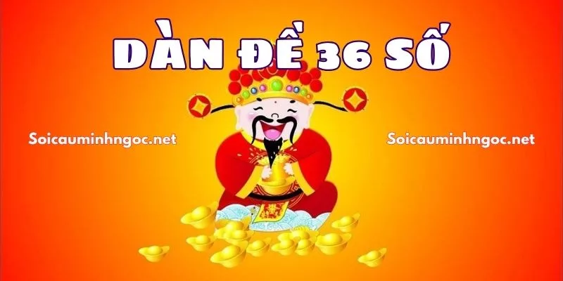 Dàn Đề 36 Số Bất Tử - Mẹo Soi Cầu Dàn Đề 36 Số Hiệu Quả