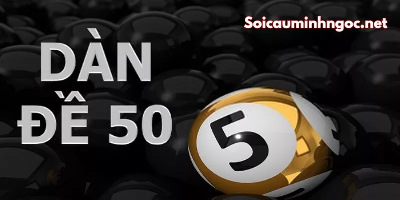 Soi Cầu Dàn Đề 50 Số Bất Bại Chính Xác 100%