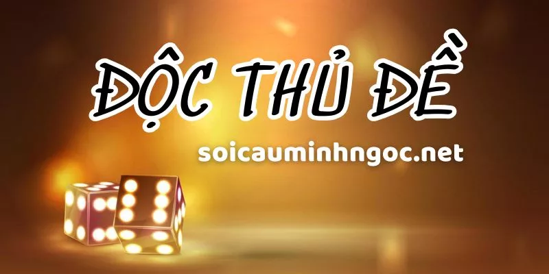 Độc Thủ Đề - Cách Chơi Độc Thủ Đề Miền Bắc 100% Trúng Lớn