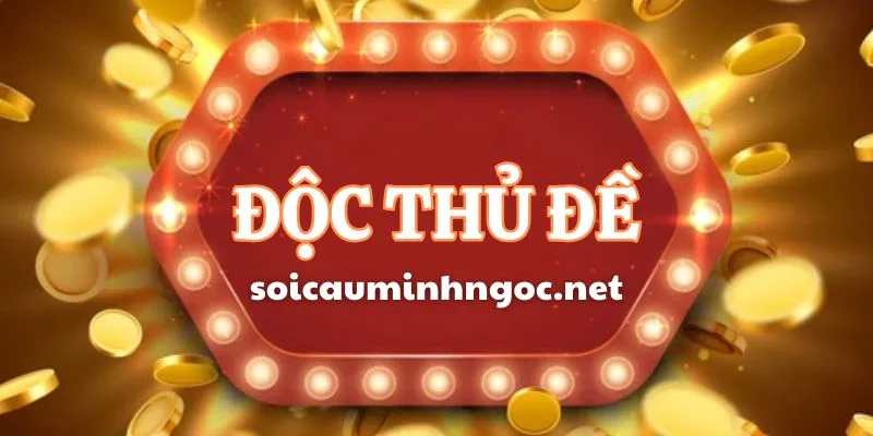 Độc Thủ Đề – Cách Chơi Độc Thủ Đề Miền Bắc 100% Trúng Lớn
