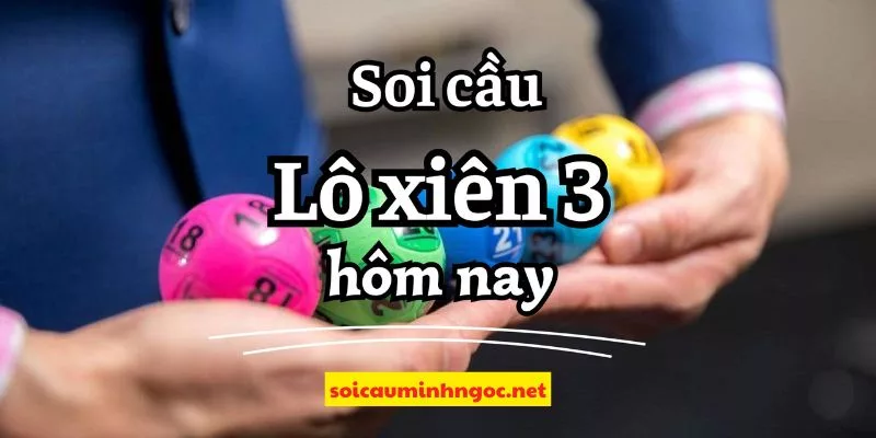 Soi Cầu Lô Xiên 3 – Chốt Lô Xiên 3 Miền Bắc Cực Chuẩn